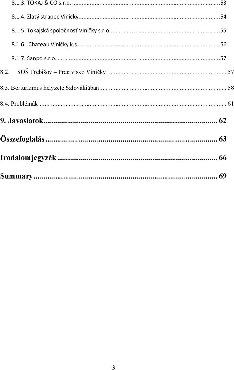 SOŠ Trebišov Pracivisko Viničky... 57 8.3. Borturizmus helyzete Szlovákiában... 58 8.4.