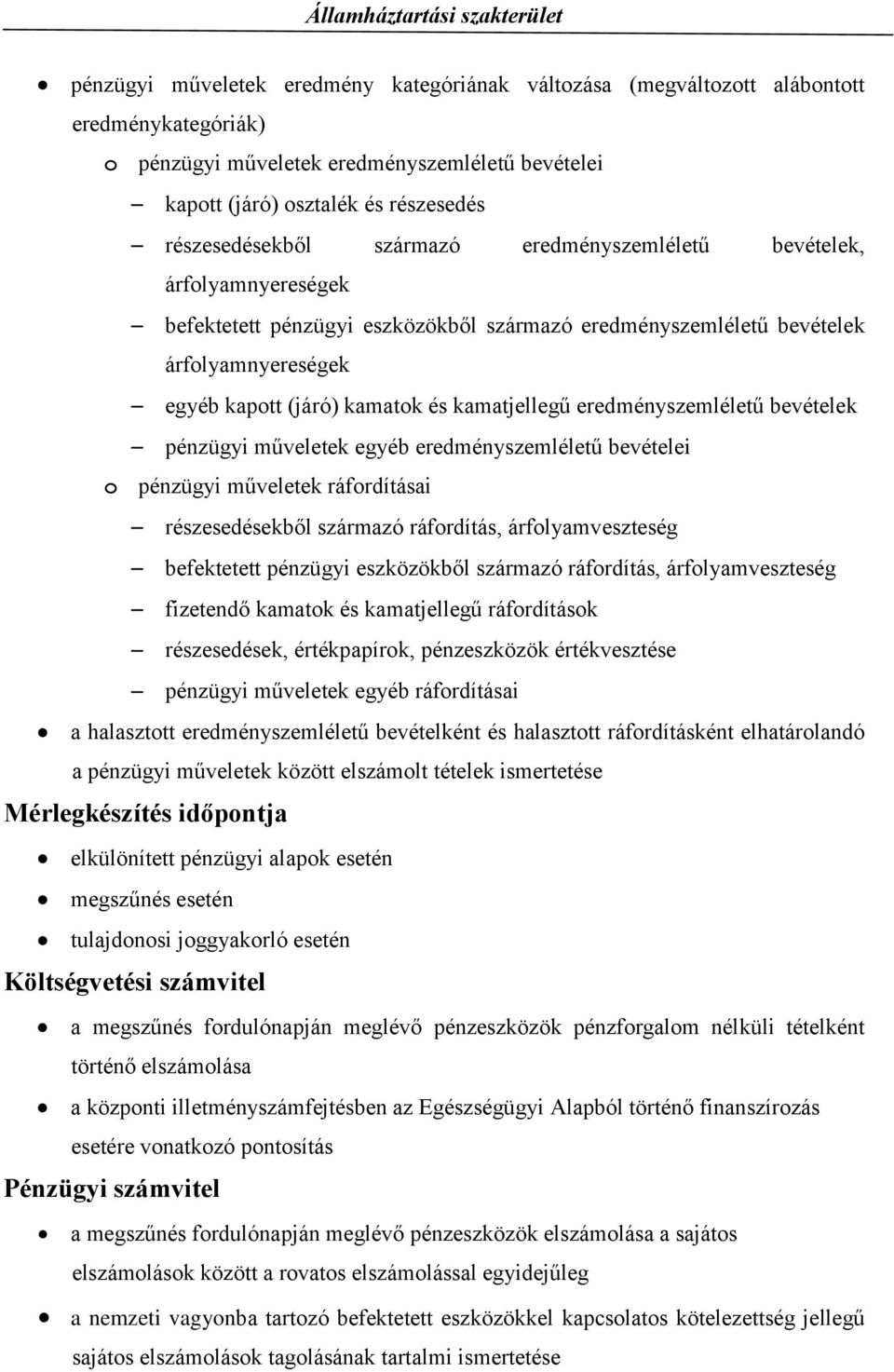 eredményszemléletű bevételek pénzügyi műveletek egyéb eredményszemléletű bevételei o pénzügyi műveletek ráfordításai részesedésekből származó ráfordítás, árfolyamveszteség befektetett pénzügyi