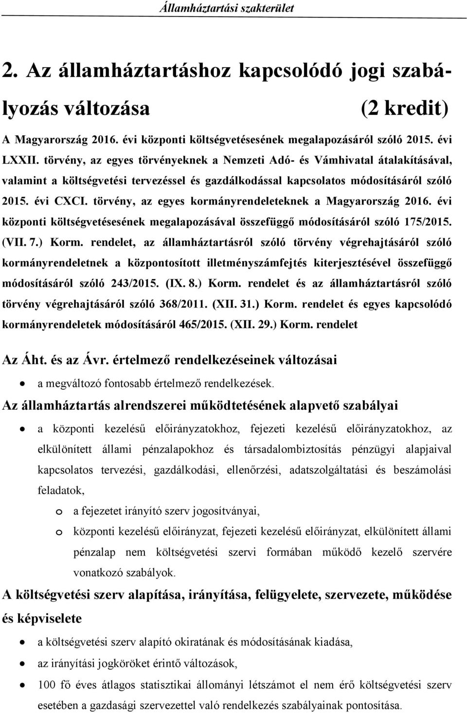 törvény, az egyes kormányrendeleteknek a Magyarország 2016. évi központi költségvetésesének megalapozásával összefüggő módosításáról szóló 175/2015. (VII. 7.) Korm.