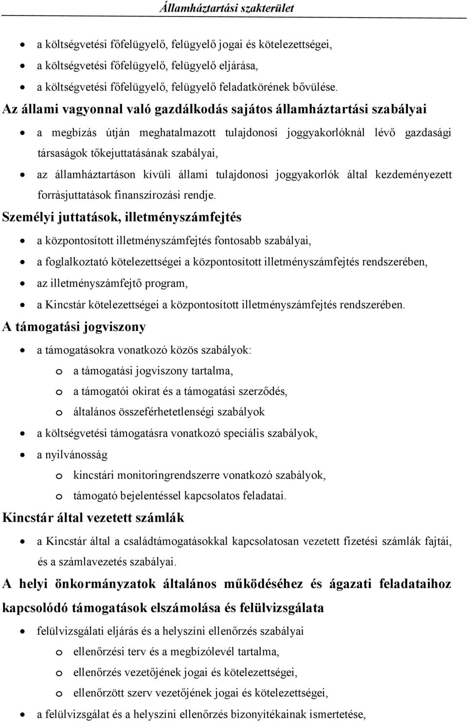 államháztartáson kívüli állami tulajdonosi joggyakorlók által kezdeményezett forrásjuttatások finanszírozási rendje.