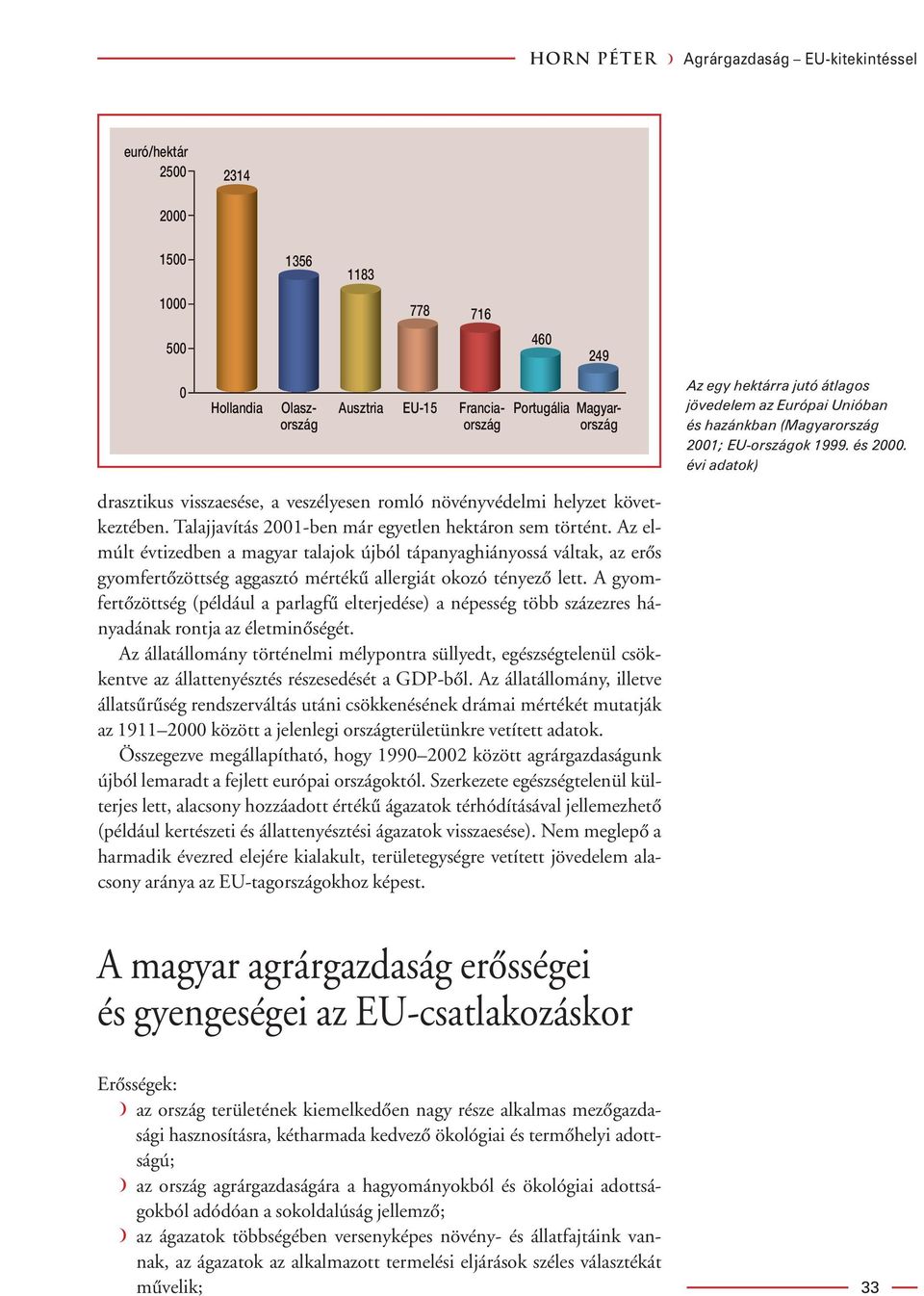 évi adatok) drasztikus visszaesése, a veszélyesen romló növényvédelmi helyzet következtében. Talajjavítás 2001-ben már egyetlen hektáron sem történt.