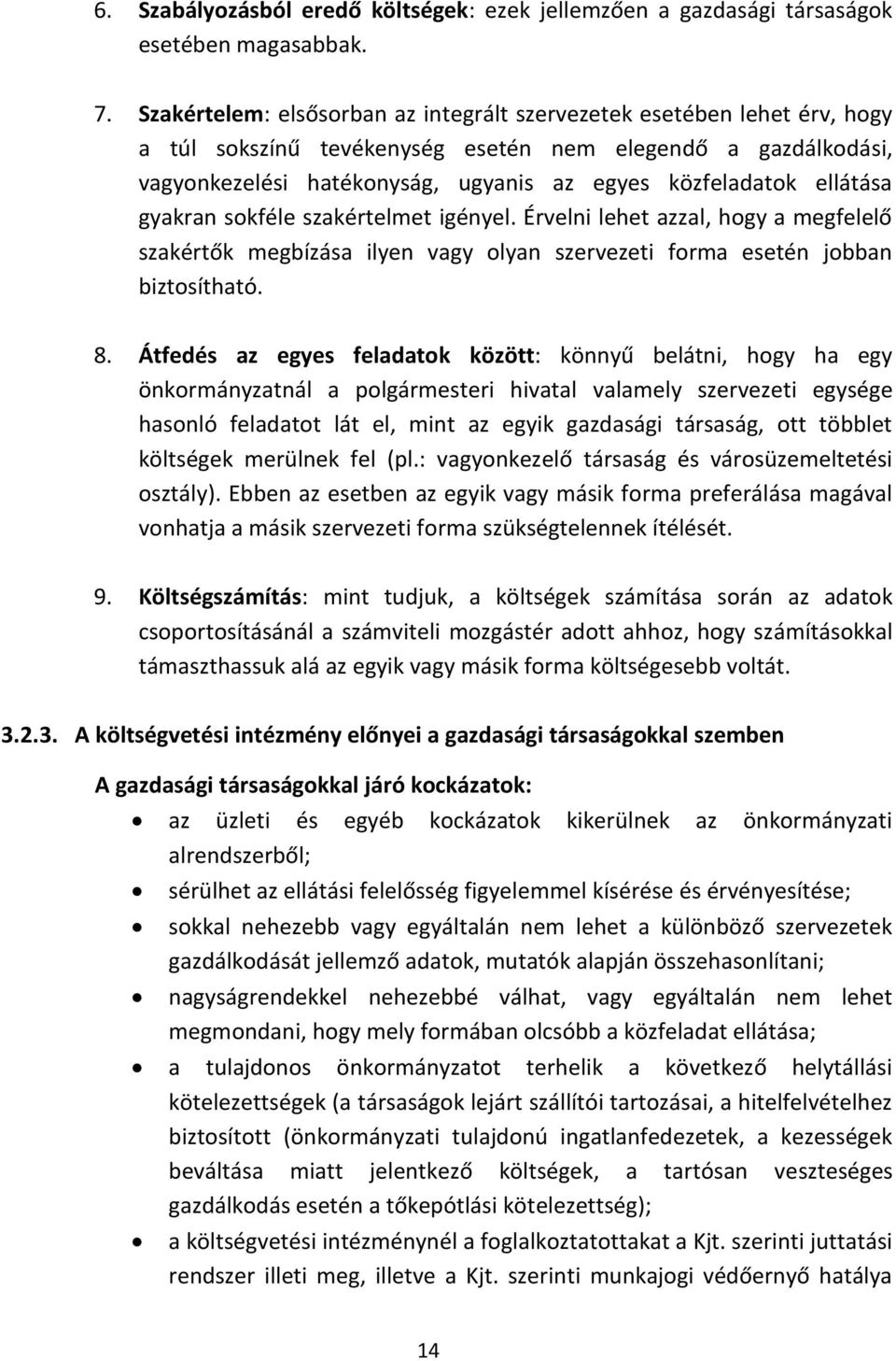 ellátása gyakran sokféle szakértelmet igényel. Érvelni lehet azzal, hogy a megfelelő szakértők megbízása ilyen vagy olyan szervezeti forma esetén jobban biztosítható. 8.