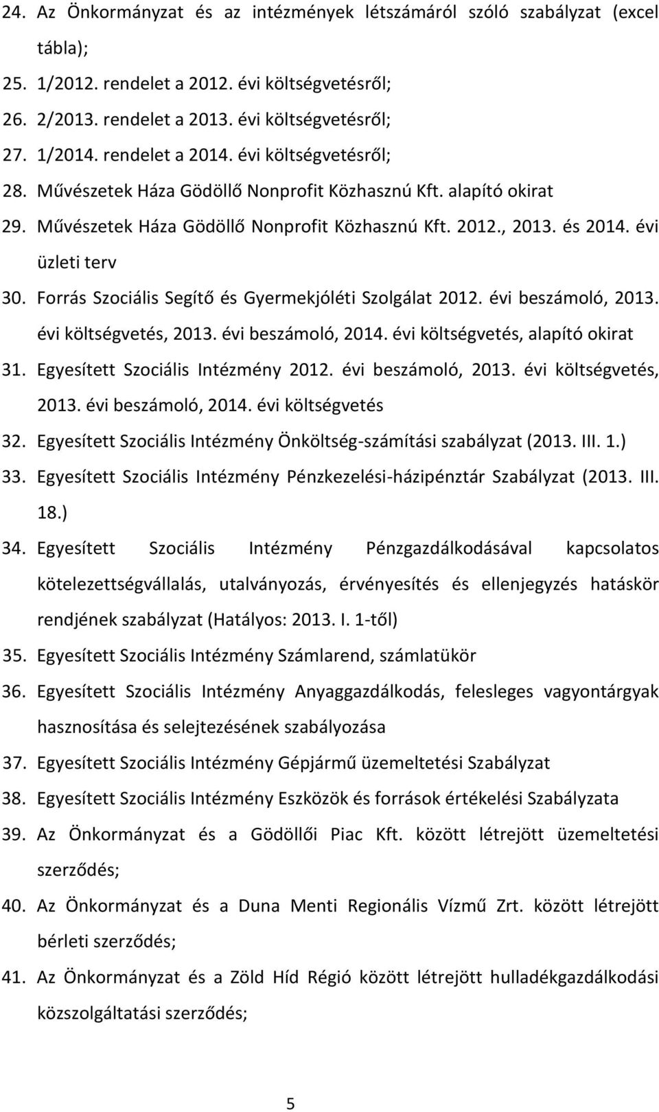 Forrás Szociális Segítő és Gyermekjóléti Szolgálat 2012. évi beszámoló, 2013. évi költségvetés, 2013. évi beszámoló, 2014. évi költségvetés, alapító okirat 31. Egyesített Szociális Intézmény 2012.