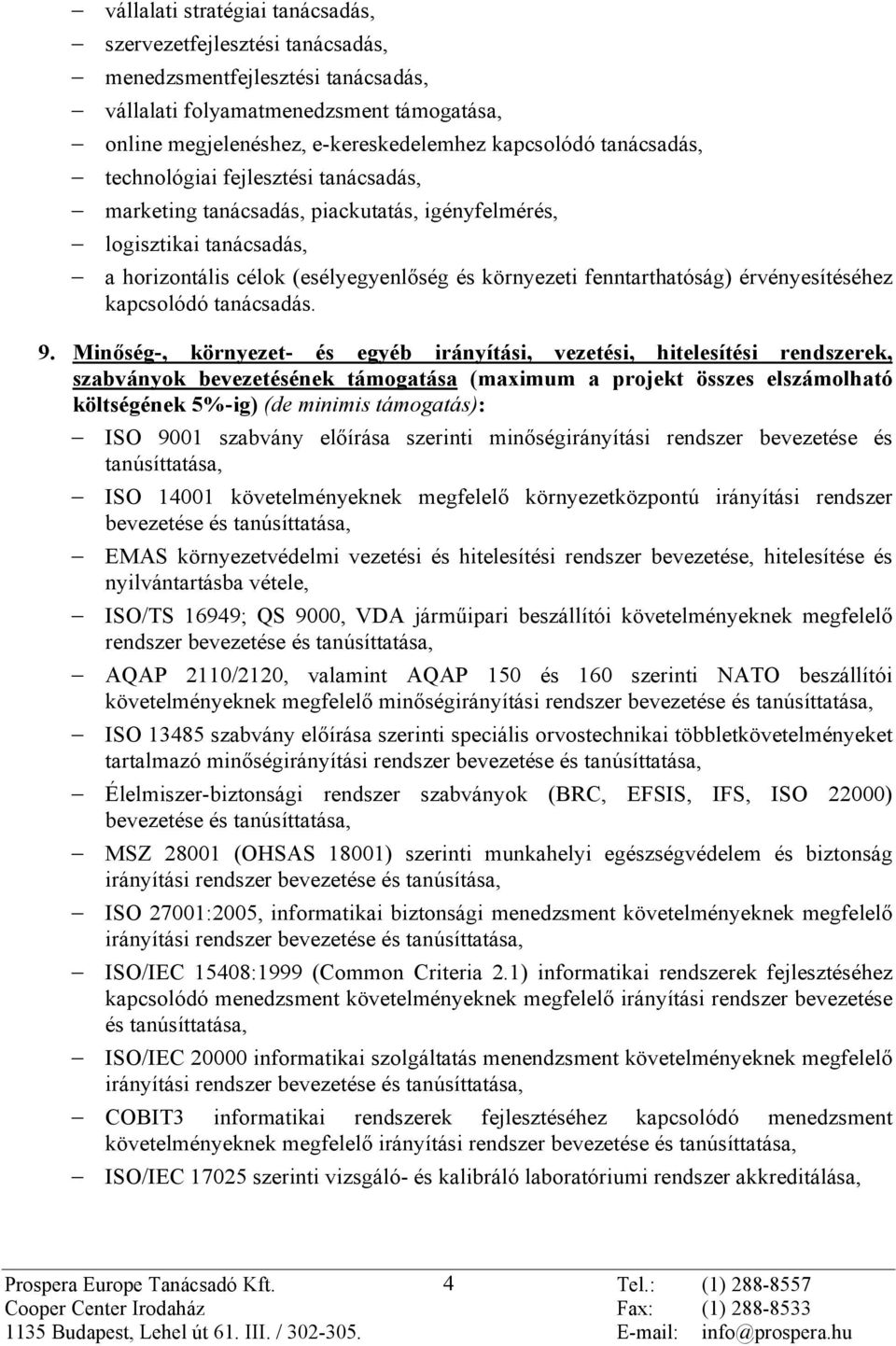 érvényesítéséhez kapcsolódó tanácsadás. 9.
