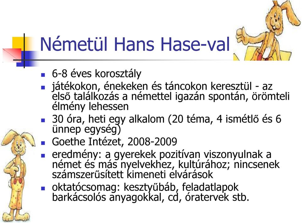 Goethe Intézet, 2008-2009 eredmény: a gyerekek pozitívan viszonyulnak a német és más nyelvekhez, kultúrához;