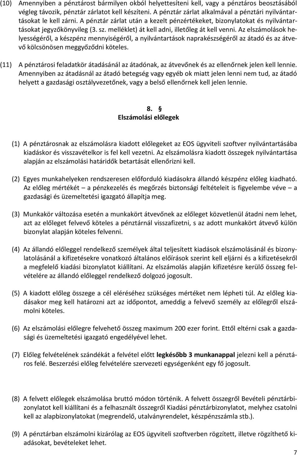 melléklet) át kell adni, illetőleg át kell venni. Az elszámolások helyességéről, a készpénz mennyiségéről, a nyilvántartások naprakészségéről az átadó és az átvevő kölcsönösen meggyőződni köteles.