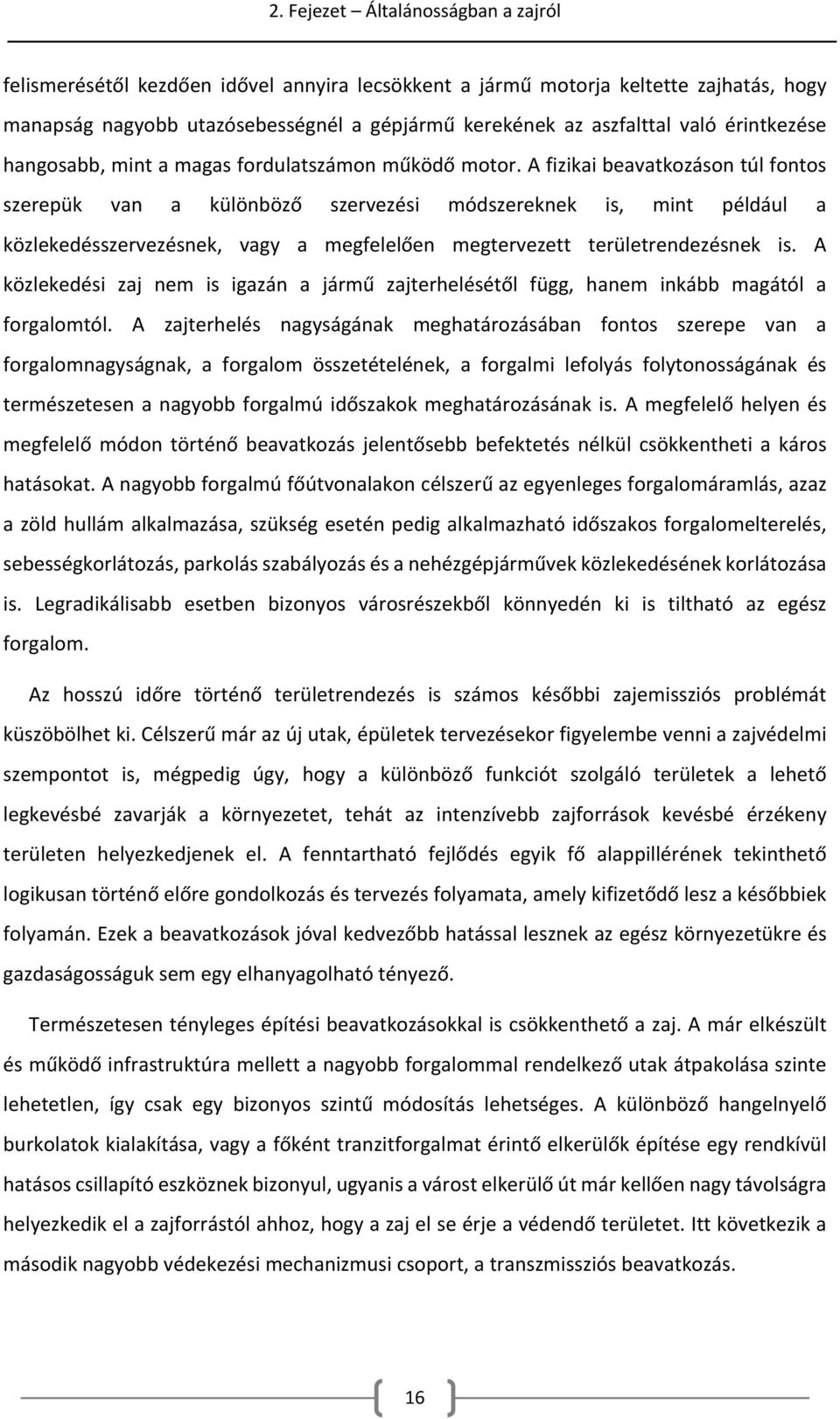 A fizikai beavatkozáson túl fontos szerepük van a különböző szervezési módszereknek is, mint például a közlekedésszervezésnek, vagy a megfelelően megtervezett területrendezésnek is.