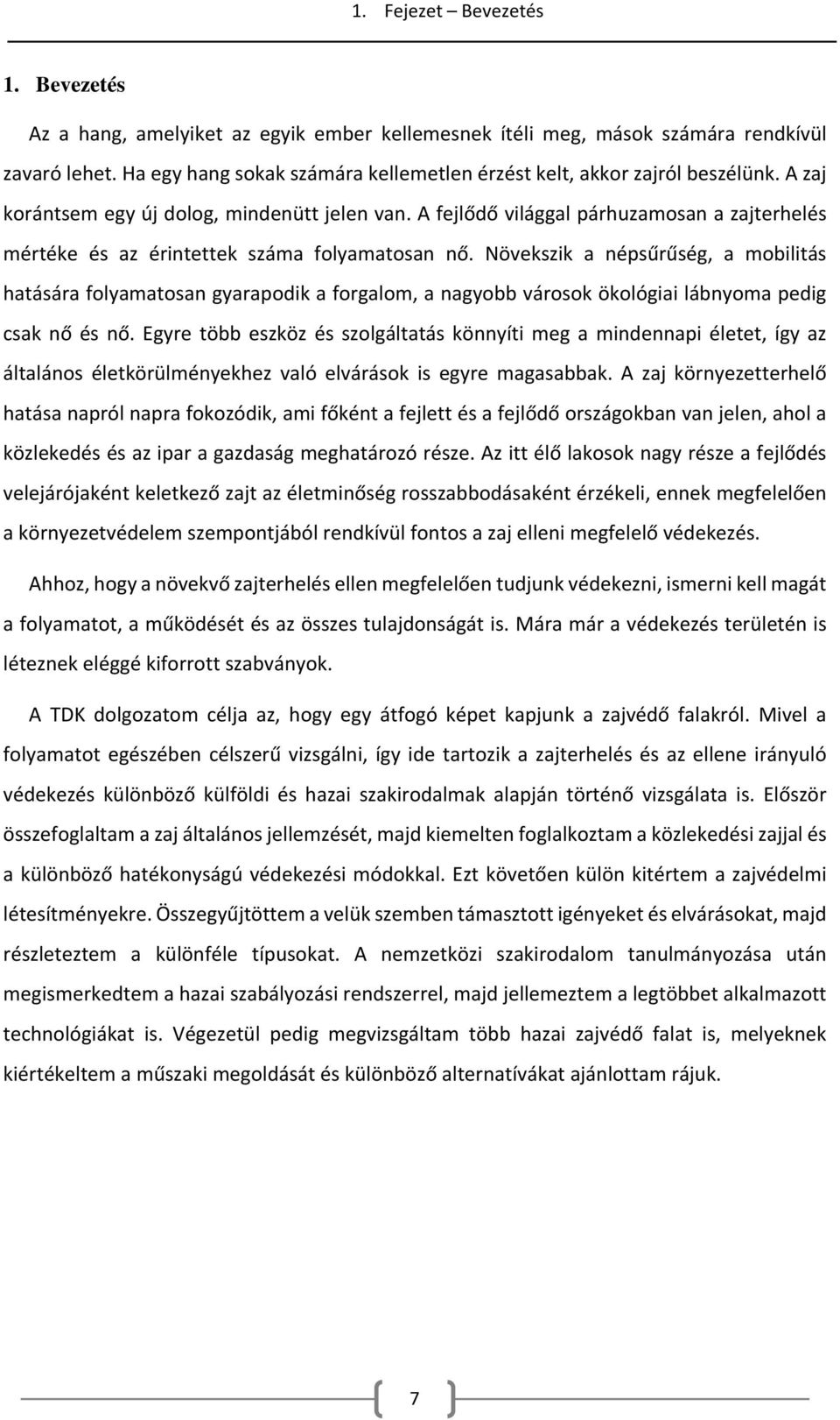 A fejlődő világgal párhuzamosan a zajterhelés mértéke és az érintettek száma folyamatosan nő.