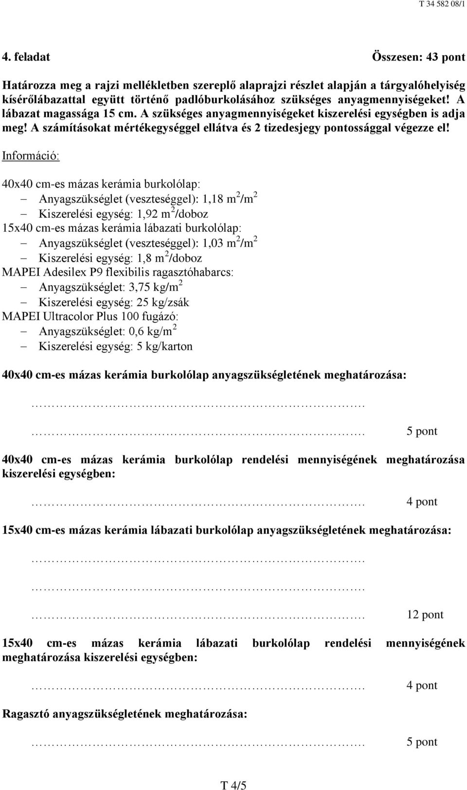 Információ: 40x40 cm-es mázas kerámia burkolólap: Anyagszükséglet (veszteséggel): 1,18 m 2 /m 2 Kiszerelési egység: 1,92 m 2 /doboz 15x40 cm-es mázas kerámia lábazati burkolólap: Anyagszükséglet