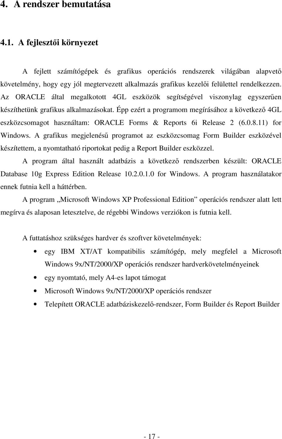 Az ORACLE által megalkotott 4GL eszközök segítségével viszonylag egyszerűen készíthetünk grafikus alkalmazásokat.