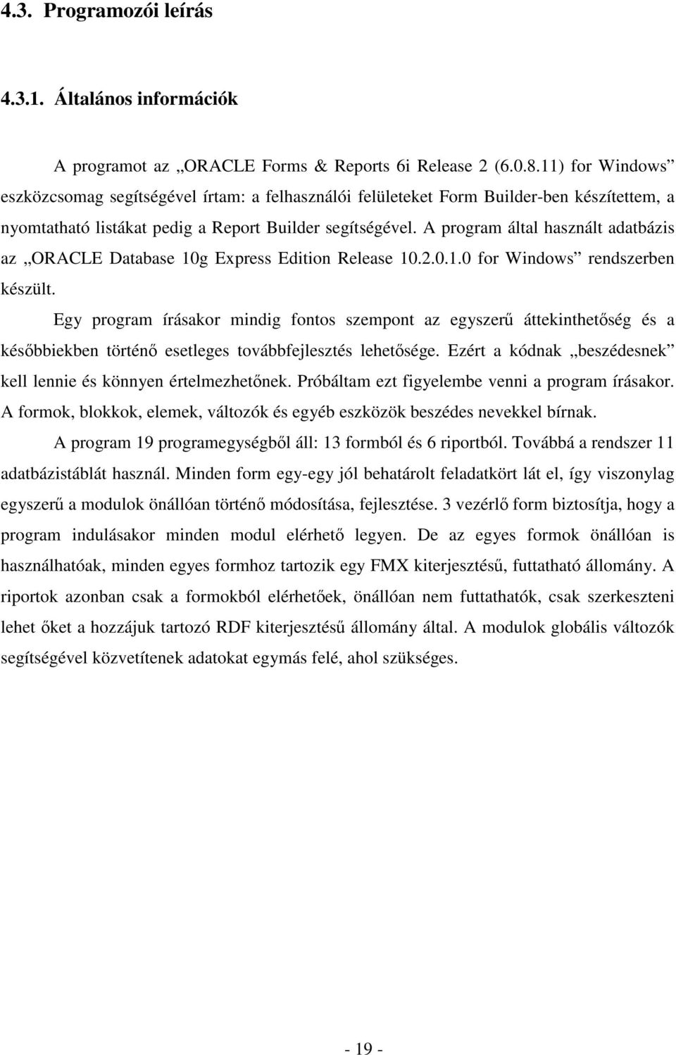 A program által használt adatbázis az ORACLE Database 10g Express Edition Release 10.2.0.1.0 for Windows rendszerben készült.