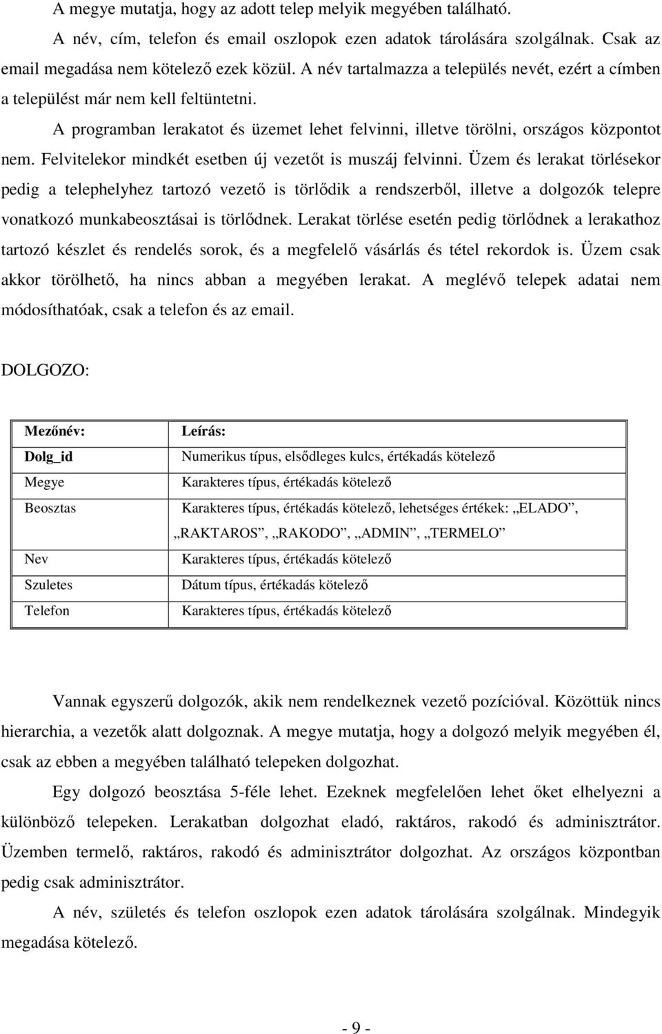 Felvitelekor mindkét esetben új vezetőt is muszáj felvinni.