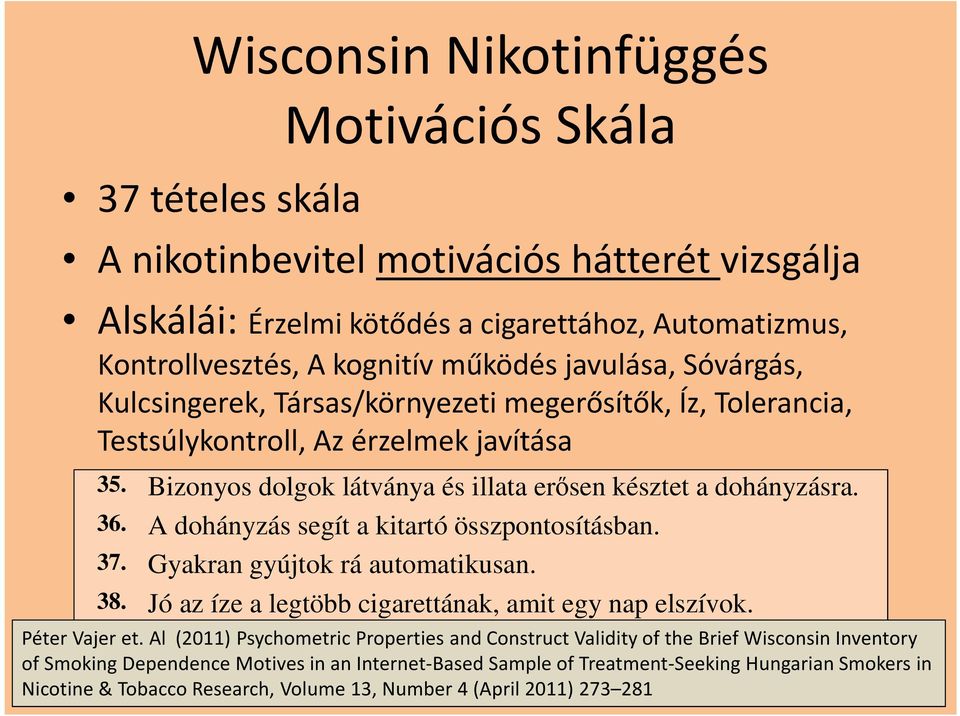 Bizonyos dolgok látványa és illata erősen késztet a dohányzásra. 36. A dohányzás segít a kitartó összpontosításban. 37. Gyakran gyújtok rá automatikusan. 38.