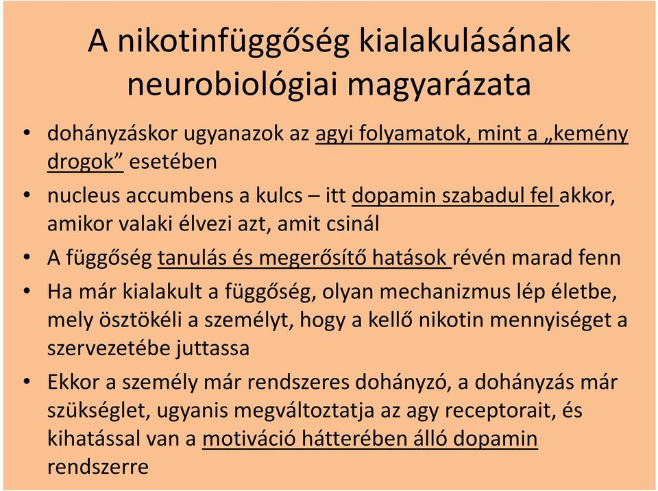 a függőség, olyan mechanizmus lép életbe, mely ösztökéli a személyt, hogy a kellő nikotin mennyiséget a szervezetébe juttassa Ekkor a személy már