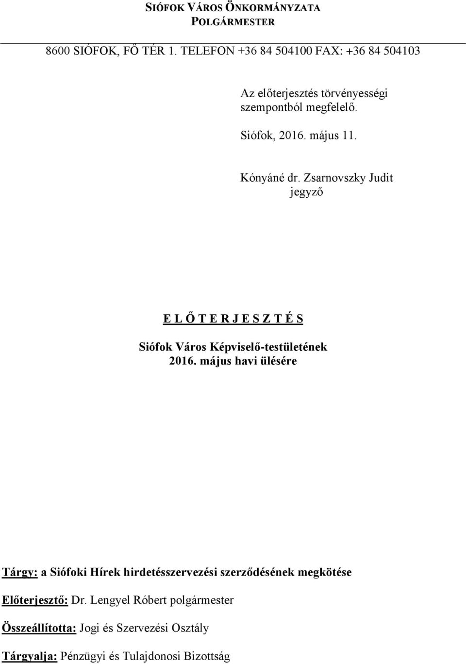 Kónyáné dr. Zsarnovszky Judit jegyző E L Ő T E R J E S Z T É S Siófok Város Képviselő-testületének 2016.