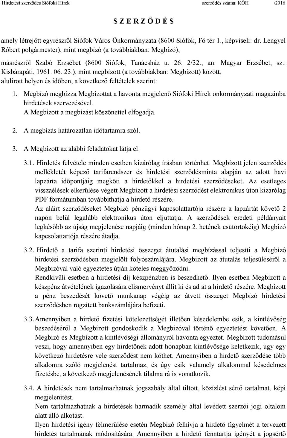 ), mint megbízott (a továbbiakban: Megbízott) között, alulírott helyen és időben, a következő feltételek szerint: 1.