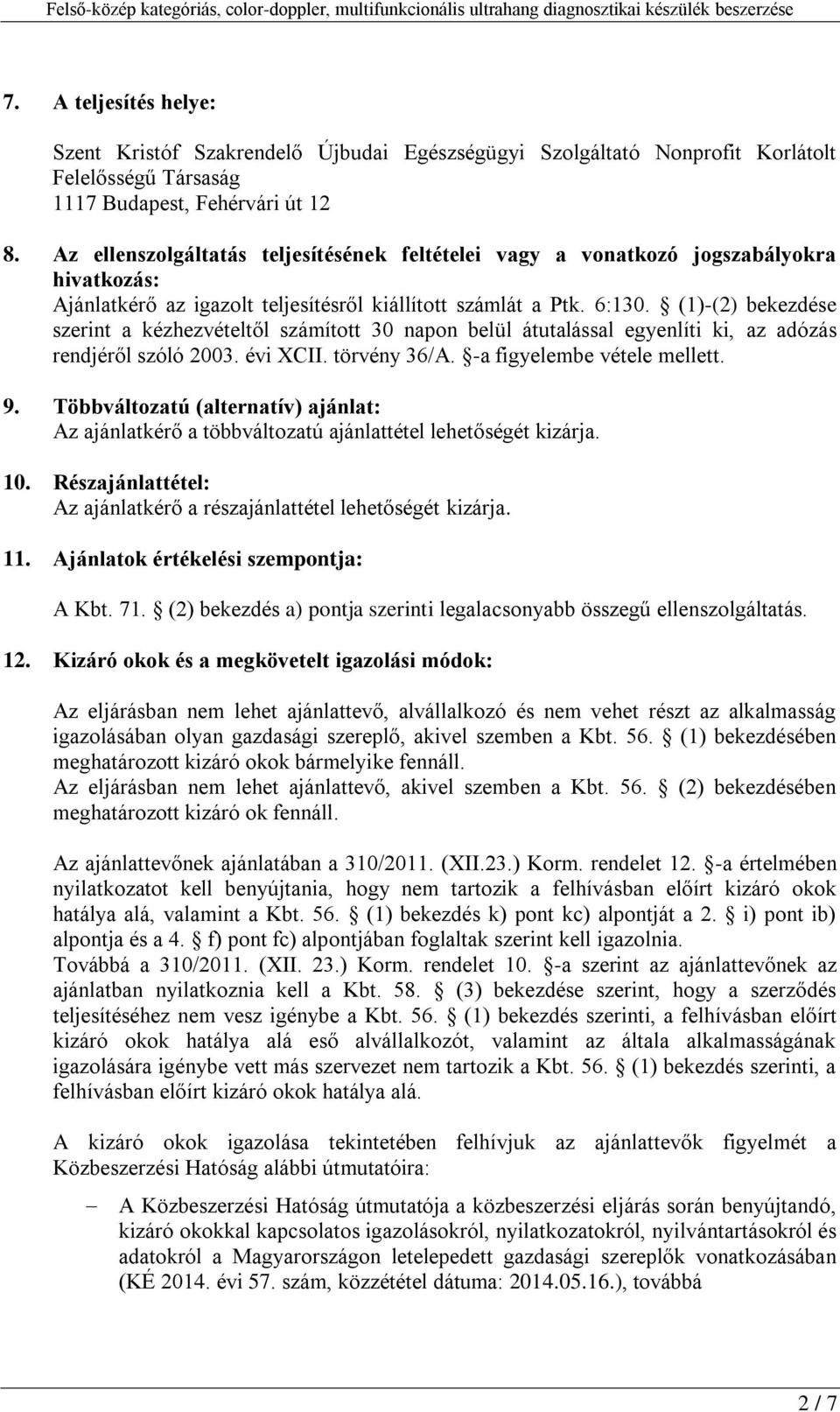 (1)-(2) bekezdése szerint a kézhezvételtől számított 30 napon belül átutalással egyenlíti ki, az adózás rendjéről szóló 2003. évi XCII. törvény 36/A. -a figyelembe vétele mellett. 9.