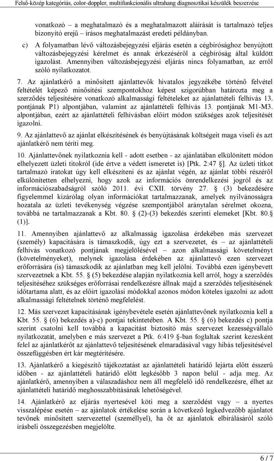 Amennyiben változásbejegyzési eljárás nincs folyamatban, az erről szóló nyilatkozatot. 7.