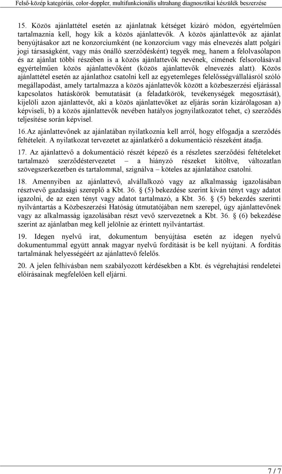 felolvasólapon és az ajánlat többi részében is a közös ajánlattevők nevének, címének felsorolásával egyértelműen közös ajánlattevőként (közös ajánlattevők elnevezés alatt).