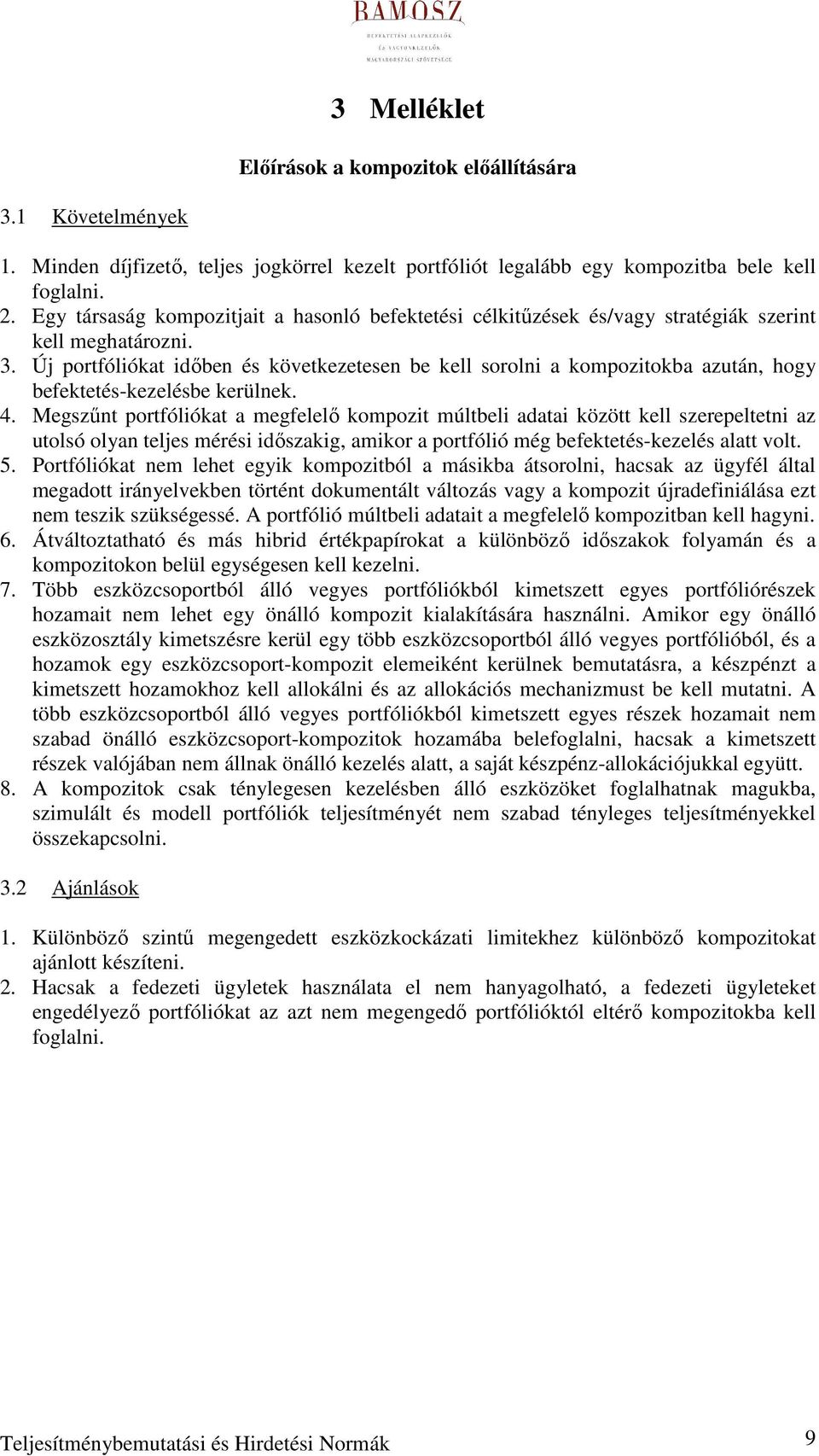 Új portfóliókat idıben és következetesen be kell sorolni a kompozitokba azután, hogy befektetés-kezelésbe kerülnek. 4.