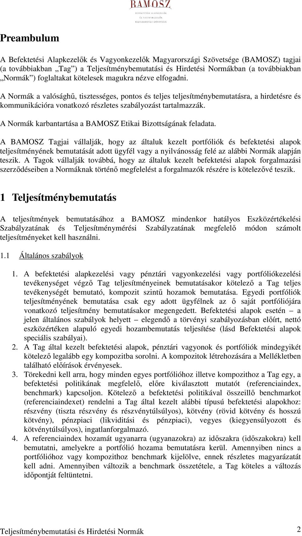 A Normák a valósághő, tisztességes, pontos és teljes teljesítménybemutatásra, a hirdetésre és kommunikációra vonatkozó részletes szabályozást tartalmazzák.