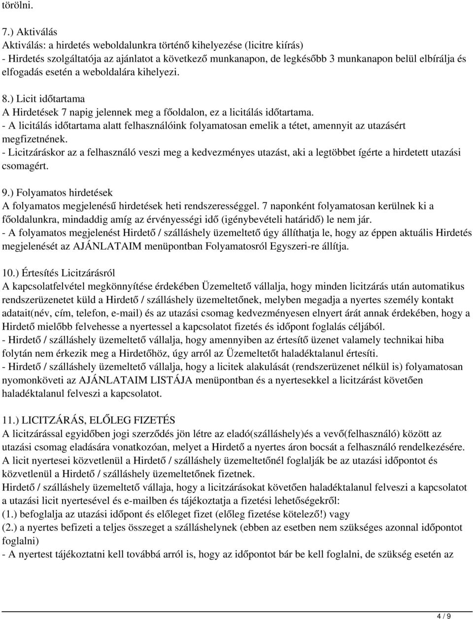 elfogadás esetén a weboldalára kihelyezi. 8.) Licit időtartama A Hirdetések 7 napig jelennek meg a főoldalon, ez a licitálás időtartama.