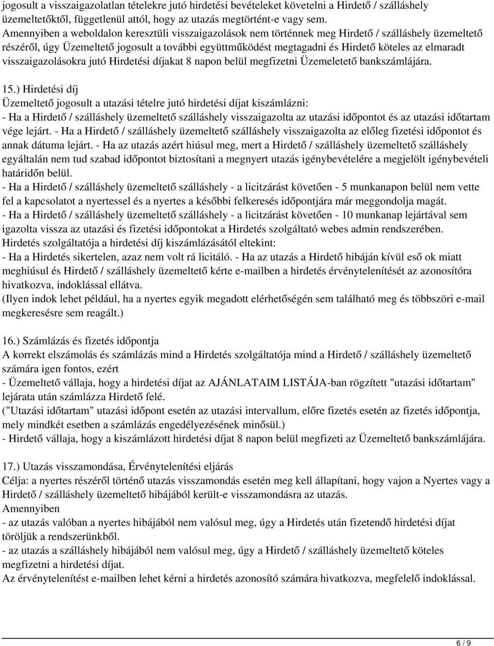 elmaradt visszaigazolásokra jutó Hirdetési díjakat 8 napon belül megfizetni Üzemeletető bankszámlájára. 15.