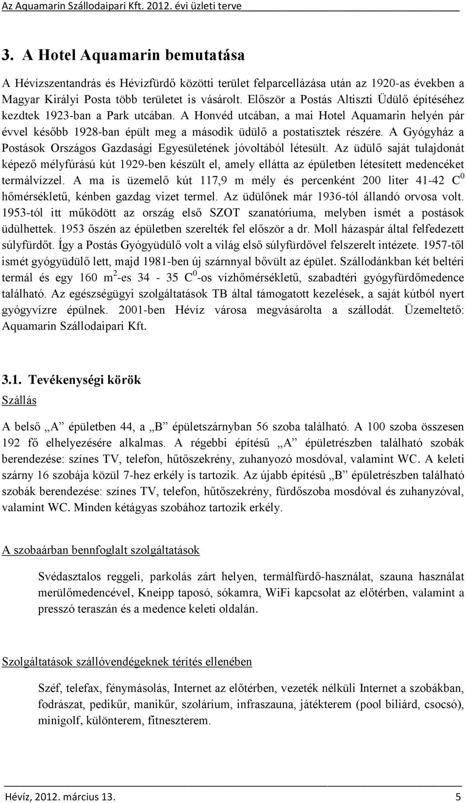 A Gyógyház a Postások Országos Gazdasági Egyesületének jóvoltából létesült.