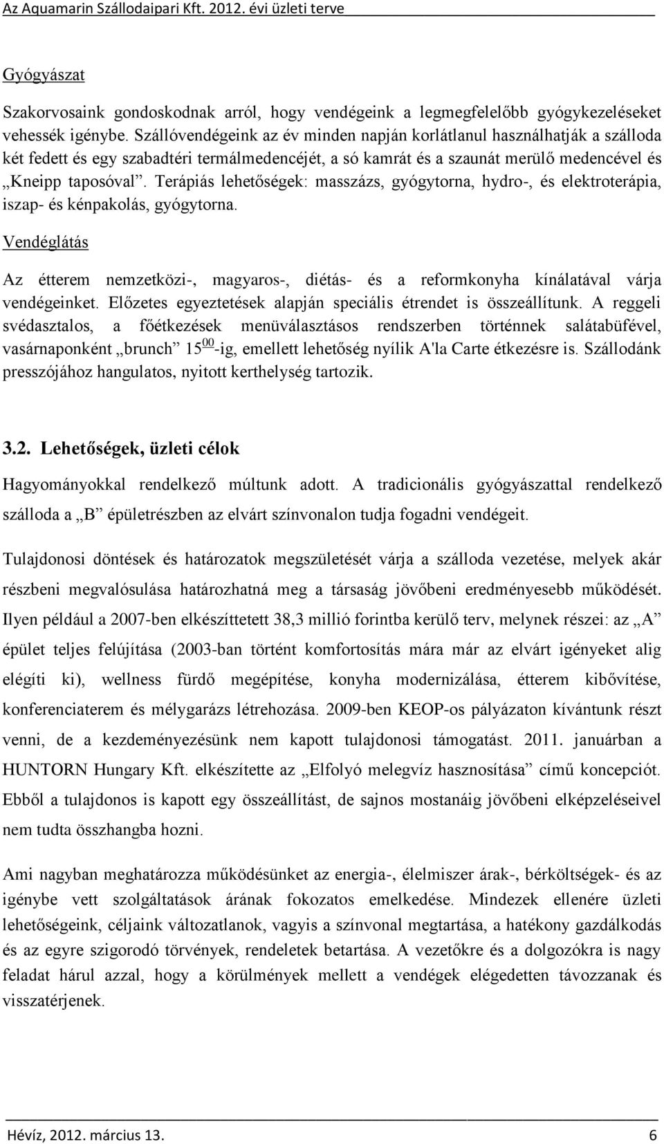 Terápiás lehetőségek: masszázs, gyógytorna, hydro-, és elektroterápia, iszap- és kénpakolás, gyógytorna.