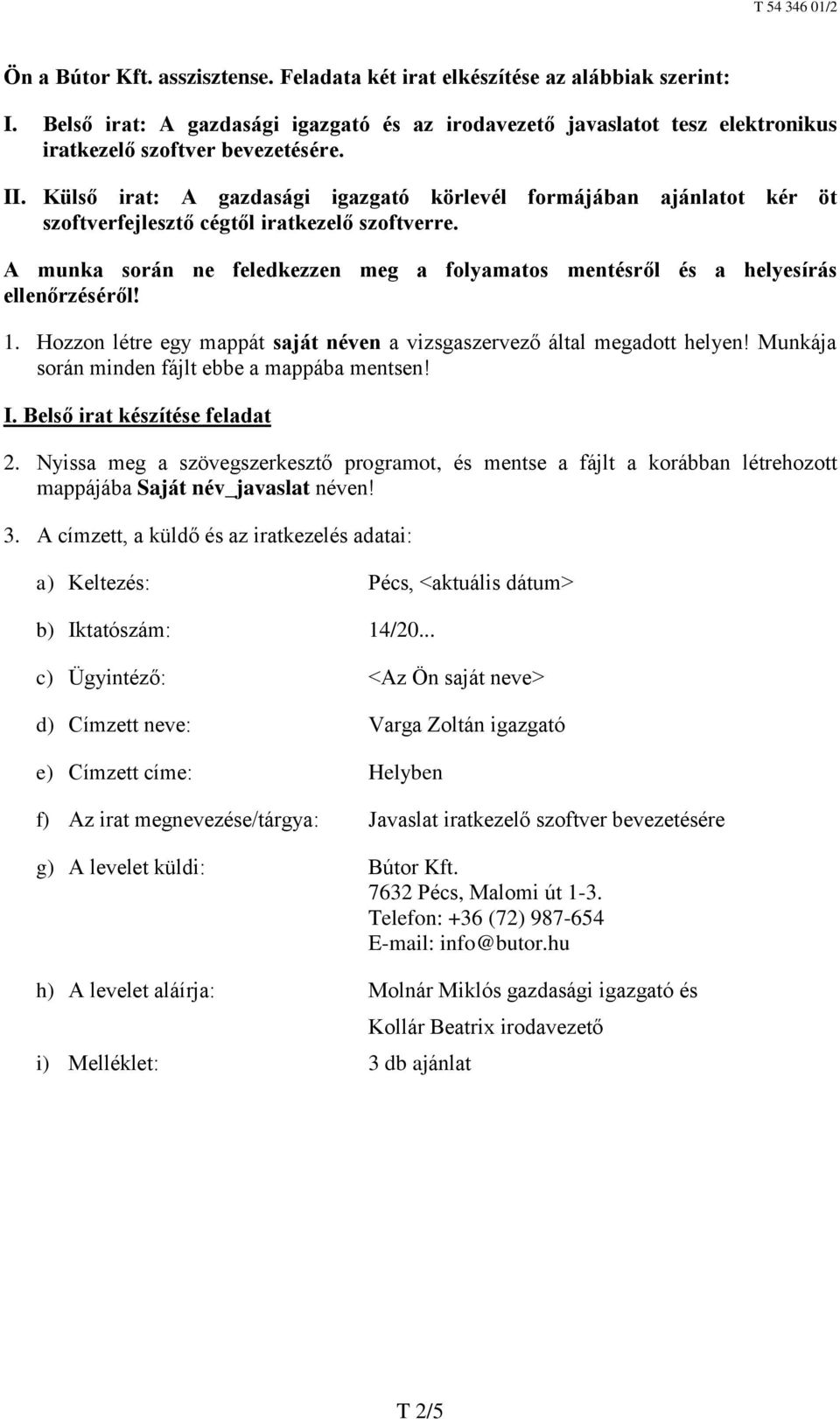 A munka során ne feledkezzen meg a folyamatos mentésről és a helyesírás ellenőrzéséről! 1. Hozzon létre egy mappát saját néven a vizsgaszervező által megadott helyen!