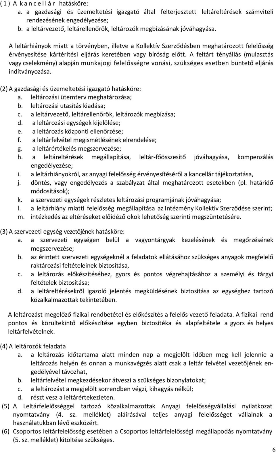 A leltárhiányok miatt a törvényben, illetve a Kollektív Szerződésben meghatározott felelősség érvényesítése kártérítési eljárás keretében vagy bíróság előtt.