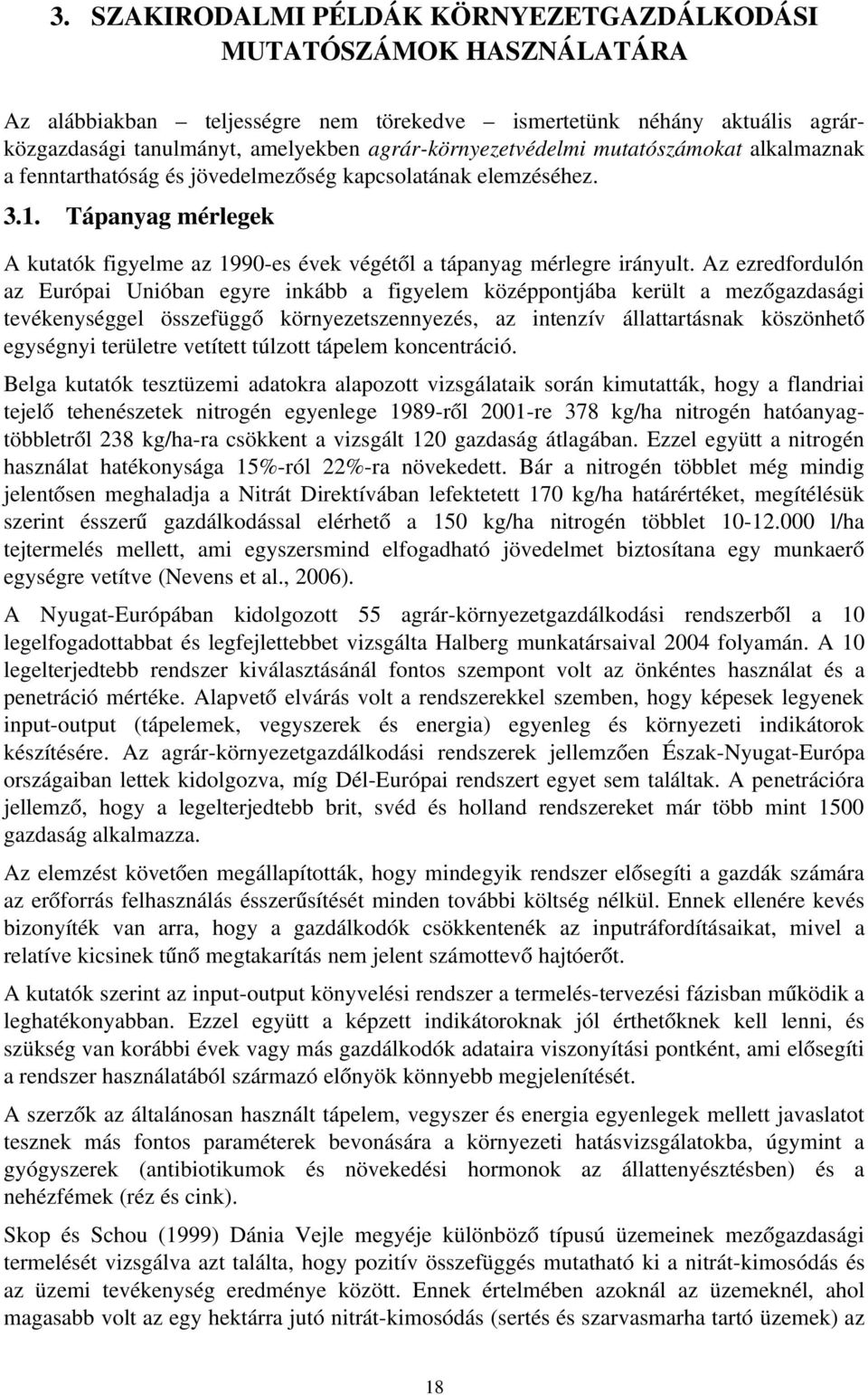 Tápanyag mérlegek A kutatók figyelme az 1990 es évek végétől a tápanyag mérlegre irányult.