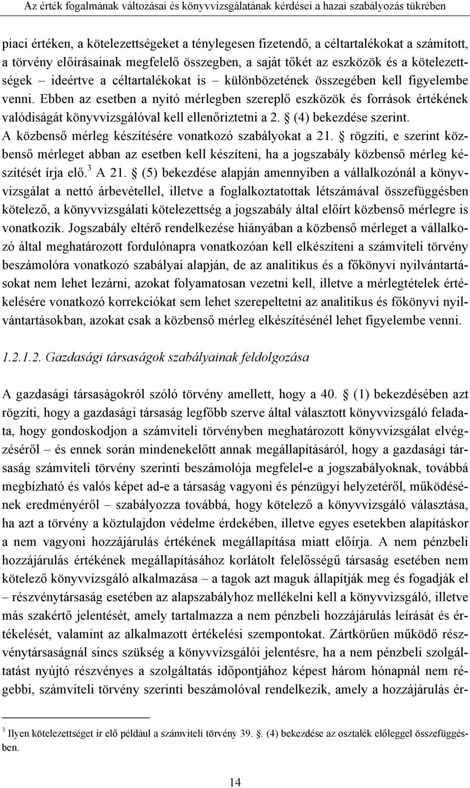 (4) bekezdése szerint. A közbenső mérleg készítésére vonatkozó szabályokat a 21.