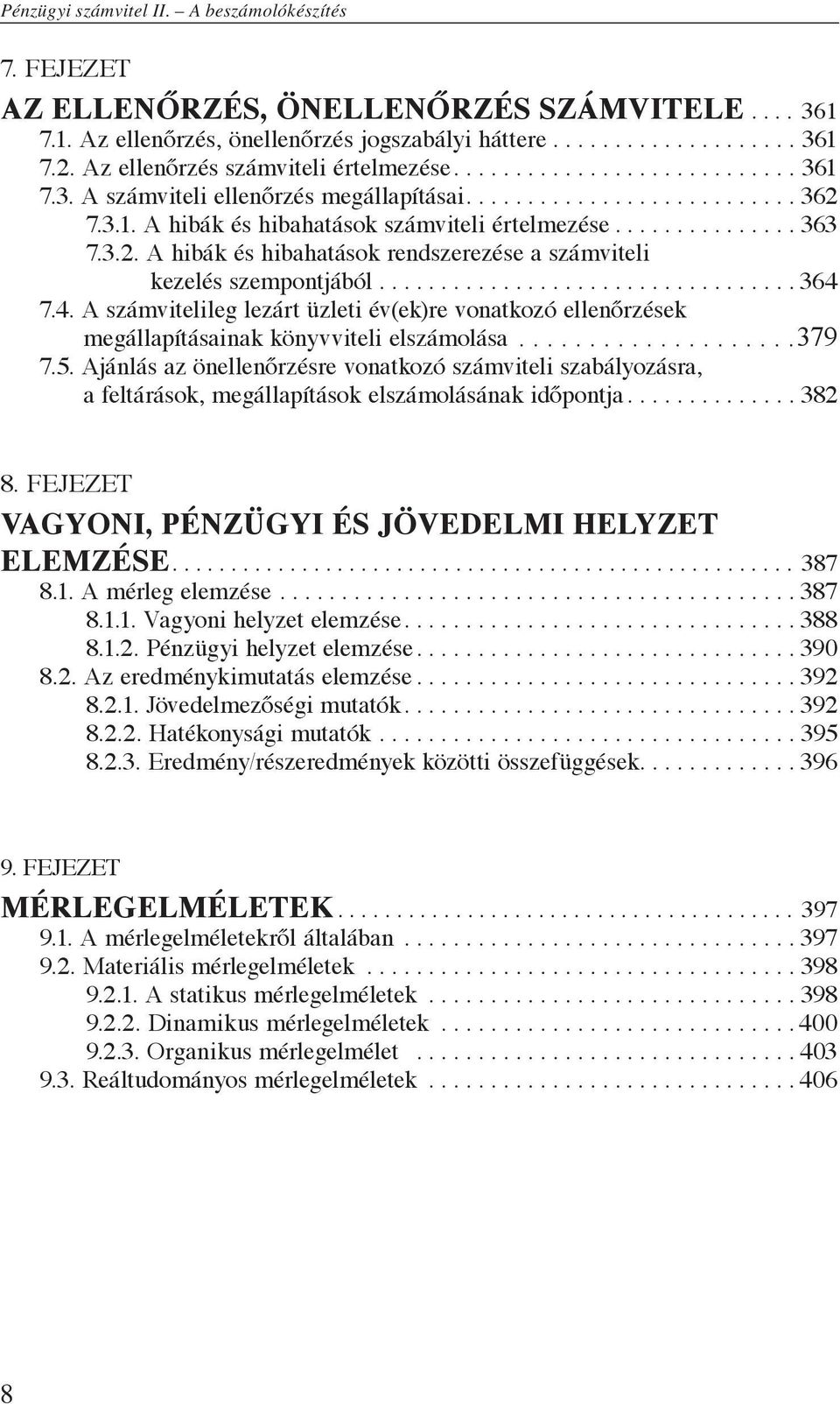 .. 364 7.4. A számvitelileg lezárt üzleti év(ek)re vonatkozó ellenőrzések megállapításainak könyvviteli elszámolása... 379 7.5.