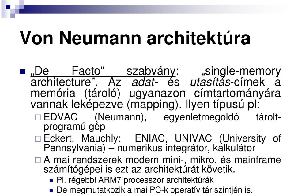 Ilyen típusú pl: EDVAC (Neumann), egyenletmegoldó tároltprogramú gép Eckert, Mauchly: ENIAC, UNIVAC (University of Pennsylvania)