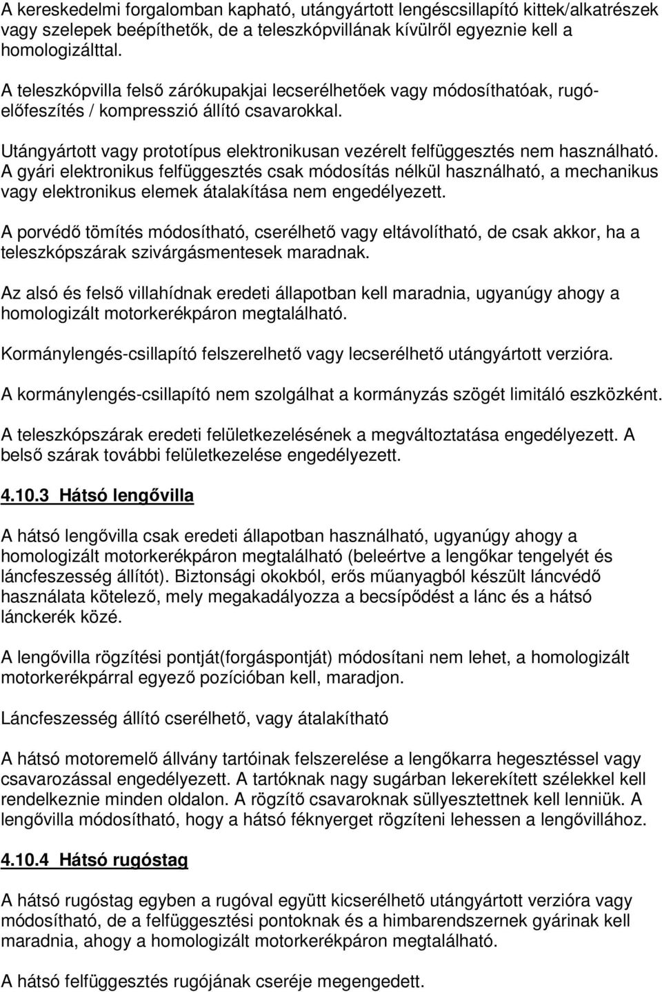 Utángyártott vagy prototípus elektronikusan vezérelt felfüggesztés nem használható.