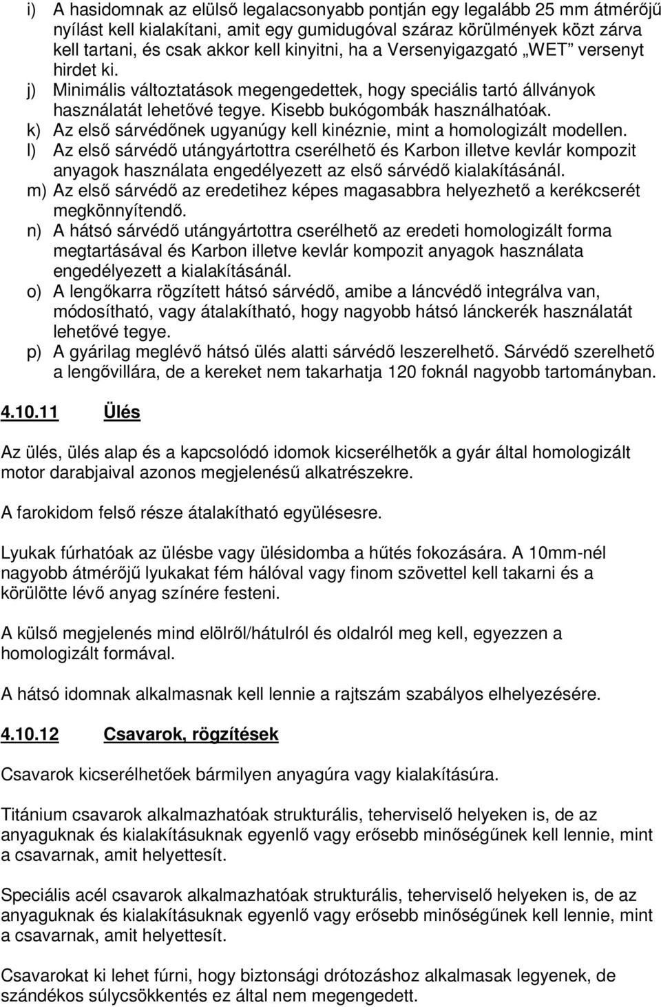 k) Az első sárvédőnek ugyanúgy kell kinéznie, mint a homologizált modellen.