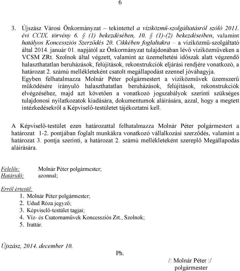 Szolnok által végzett, valamint az üzemeltetési időszak alatt végzendő halaszthatatlan beruházások, felújítások, rekonstrukciók eljárási rendjére vonatkozó, a határozat 2.