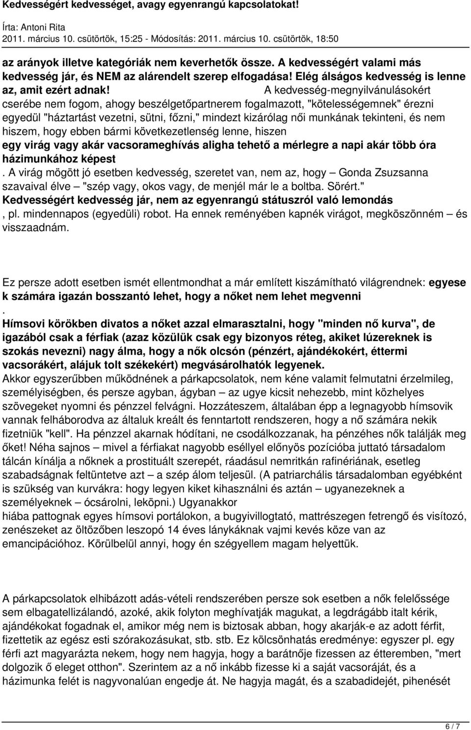 tekinteni, és nem hiszem, hogy ebben bármi következetlenség lenne, hiszen egy virág vagy akár vacsorameghívás aligha tehető a mérlegre a napi akár több óra házimunkához képest.