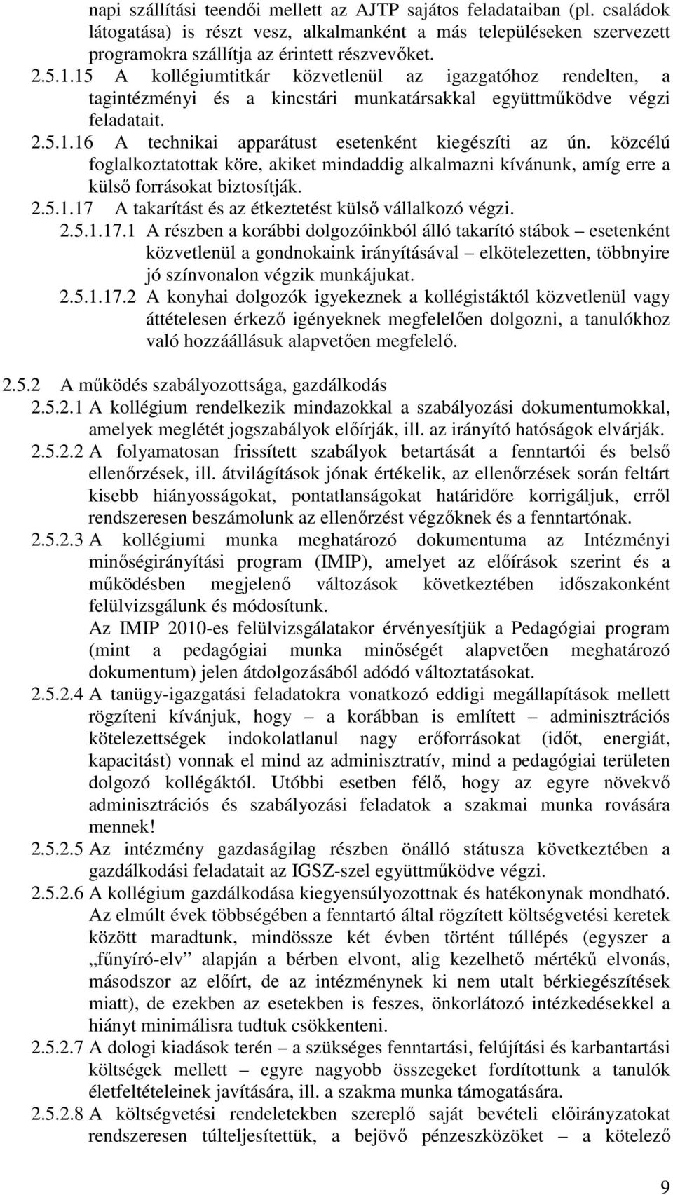 közcélú foglalkoztatottak köre, akiket mindaddig alkalmazni kívánunk, amíg erre a külső forrásokat biztosítják. 2.5.1.17 