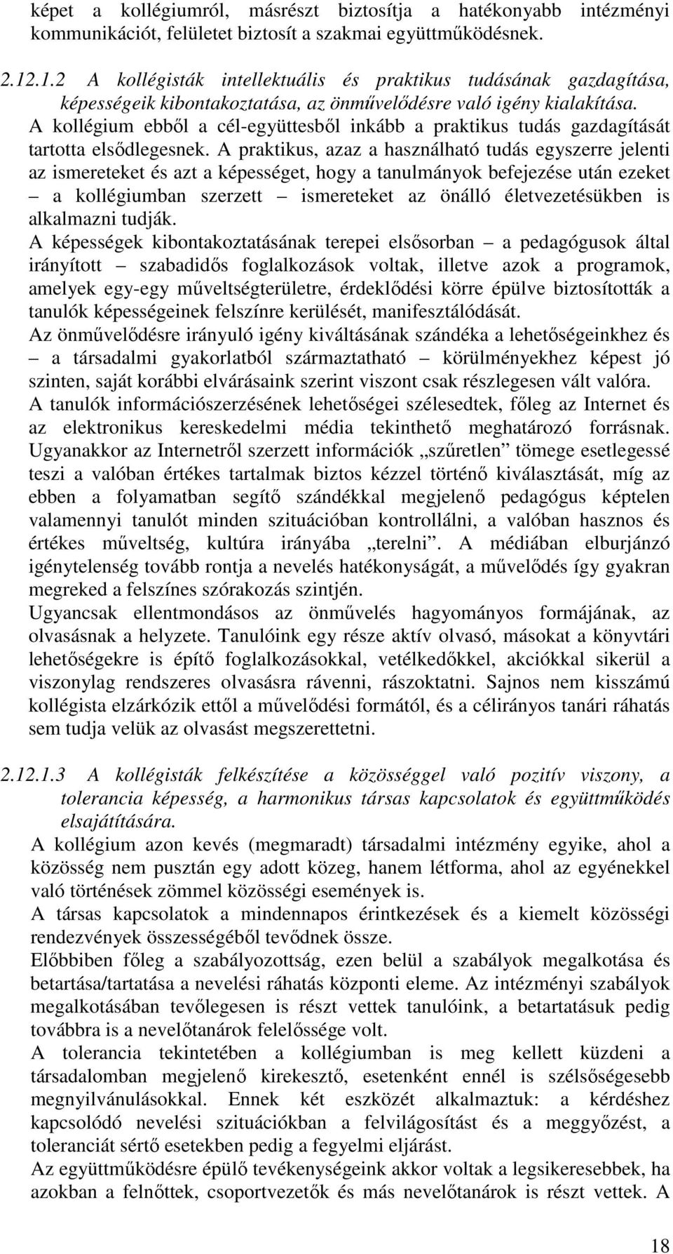 A kollégium ebből a cél-együttesből inkább a praktikus tudás gazdagítását tartotta elsődlegesnek.