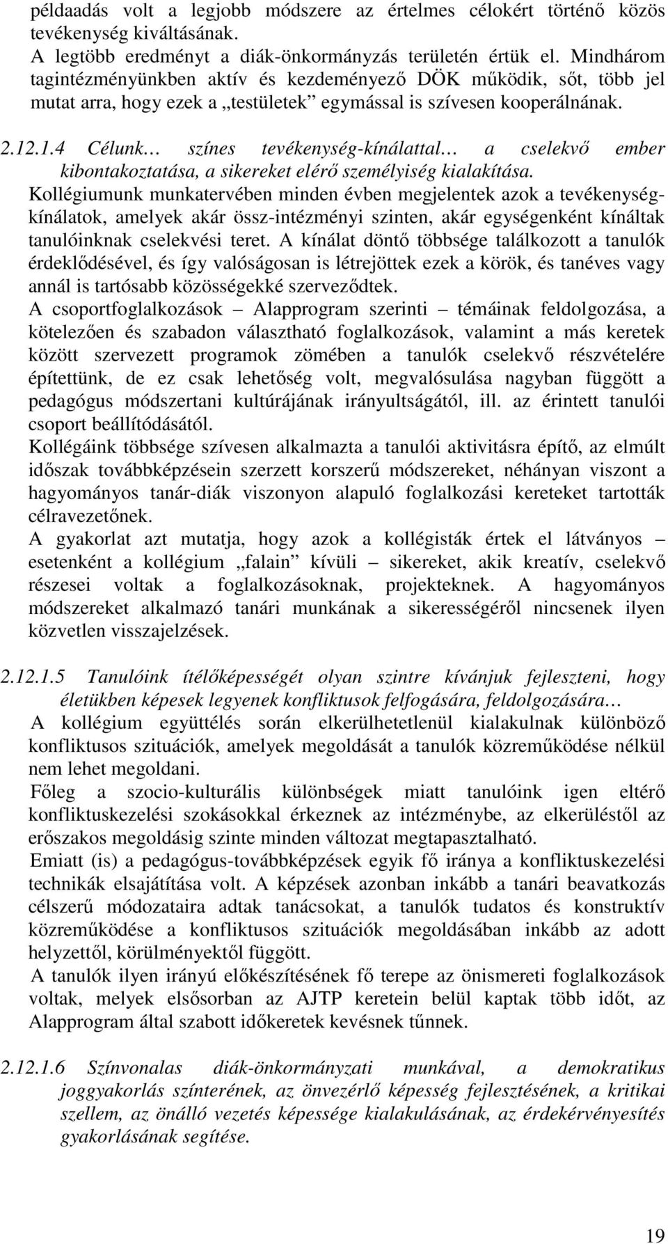 .1.4 Célunk színes tevékenység-kínálattal a cselekvő ember kibontakoztatása, a sikereket elérő személyiség kialakítása.