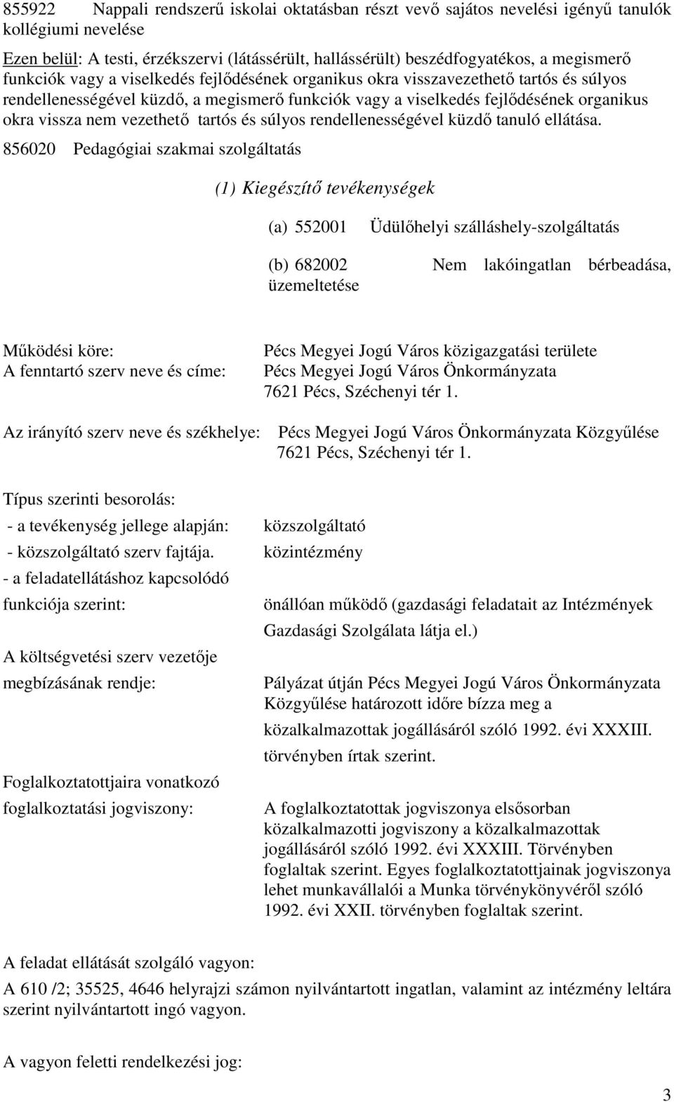 vezethető tartós és súlyos rendellenességével küzdő tanuló ellátása.