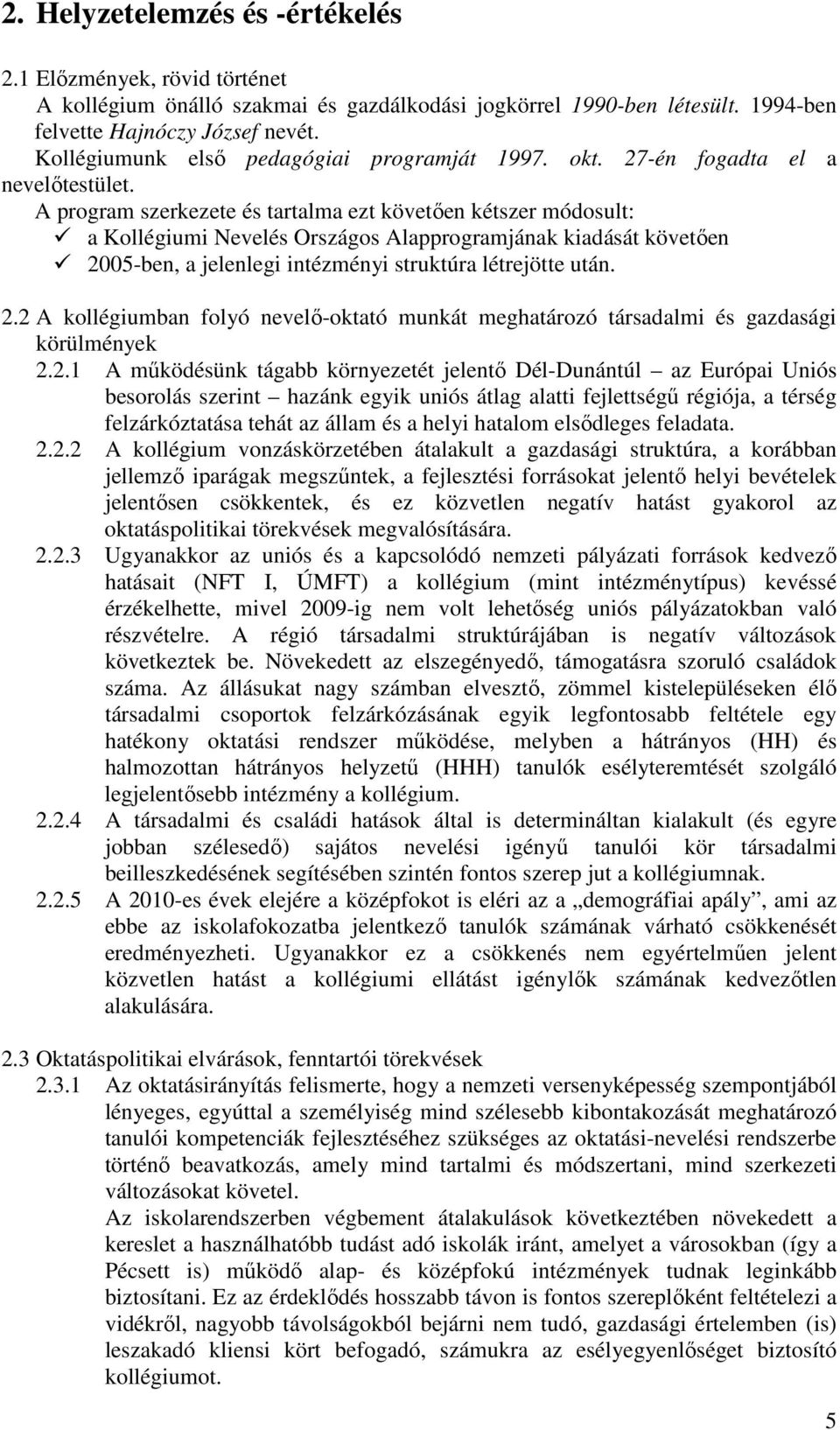 A program szerkezete és tartalma ezt követően kétszer módosult: a Kollégiumi Nevelés Országos Alapprogramjának kiadását követően 20