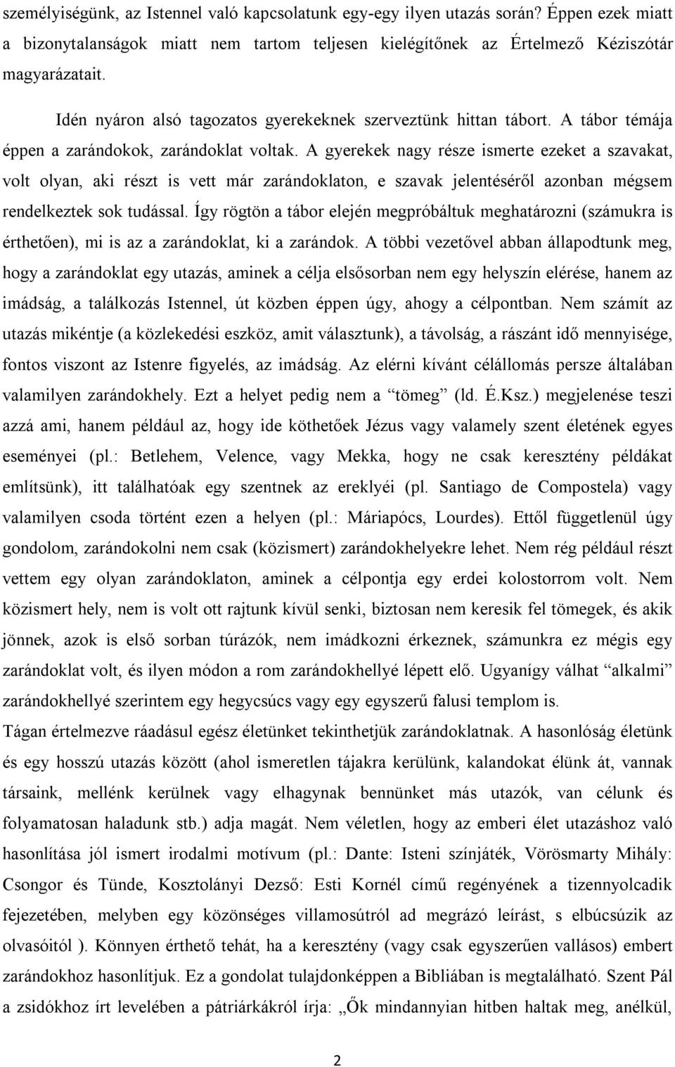 A gyerekek nagy része ismerte ezeket a szavakat, volt olyan, aki részt is vett már zarándoklaton, e szavak jelentéséről azonban mégsem rendelkeztek sok tudással.