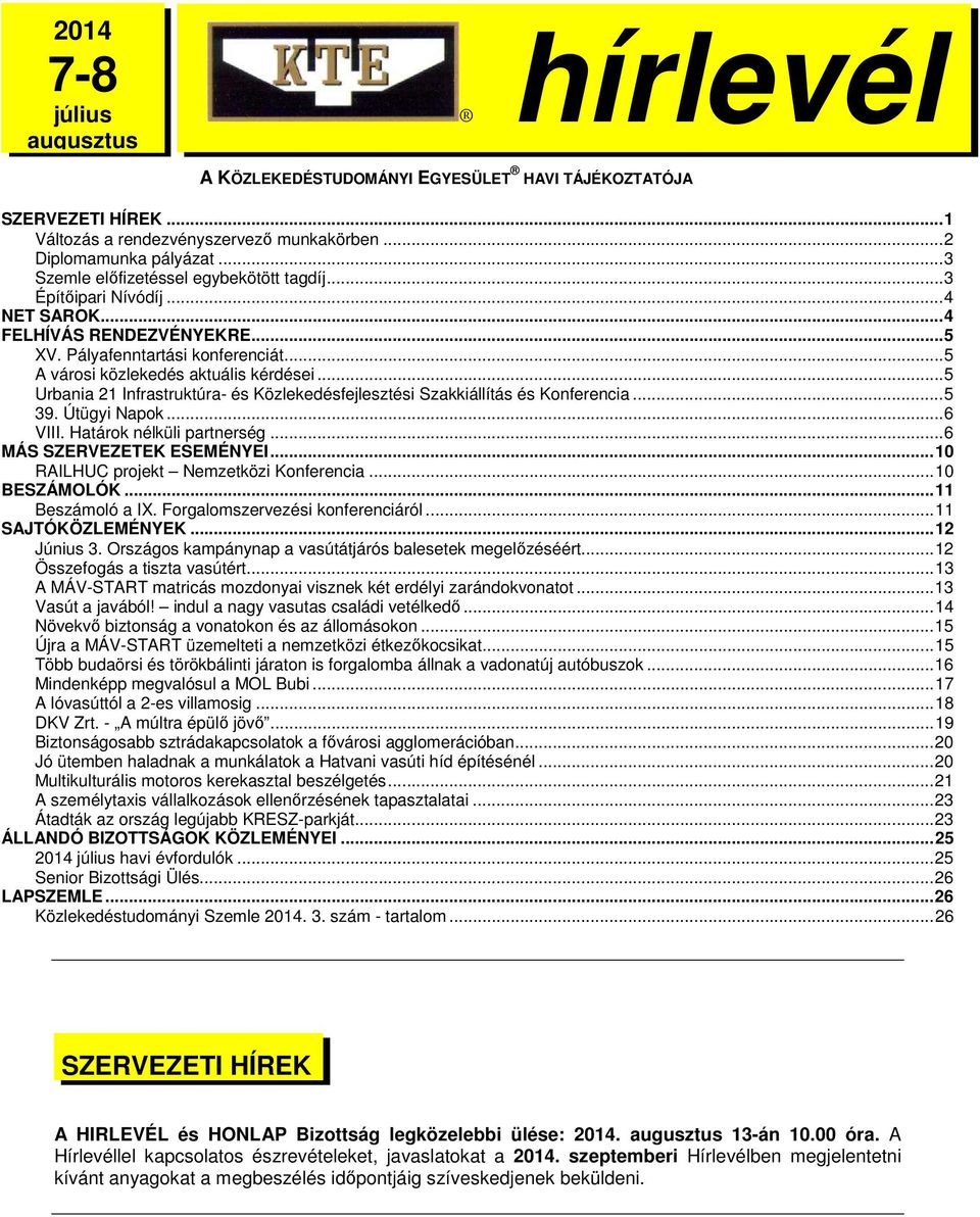 .. 5 Urbania 21 Infrastruktúra- és Közlekedésfejlesztési Szakkiállítás és Konferencia... 5 39. Útügyi Napok... 6 VIII. Határok nélküli partnerség... 6 MÁS SZERVEZETEK ESEMÉNYEI.