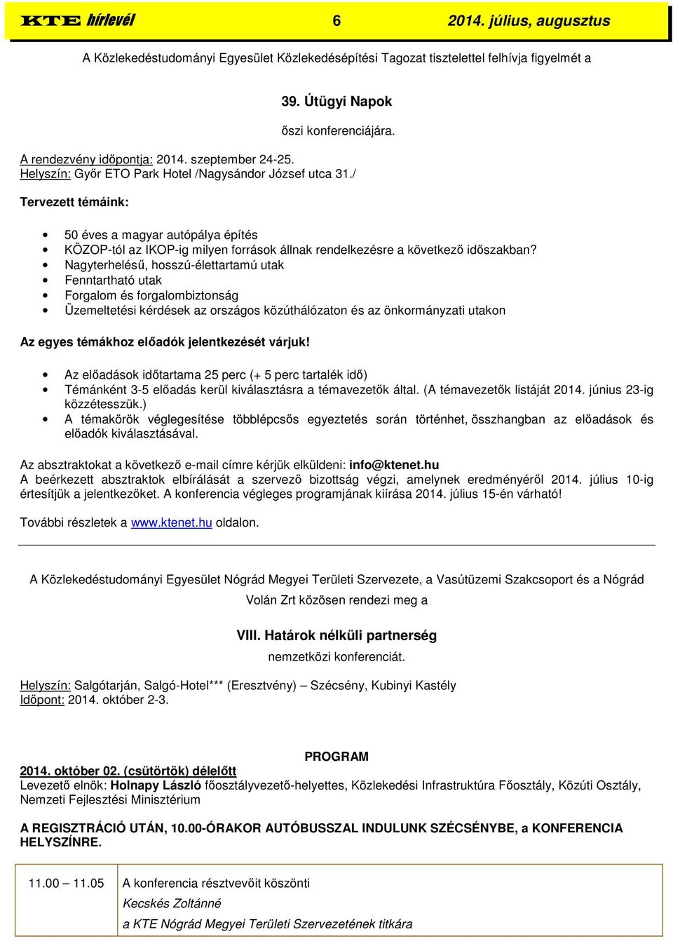 / Tervezett témáink: 50 éves a magyar autópálya építés KÖZOP-tól az IKOP-ig milyen források állnak rendelkezésre a következő időszakban?