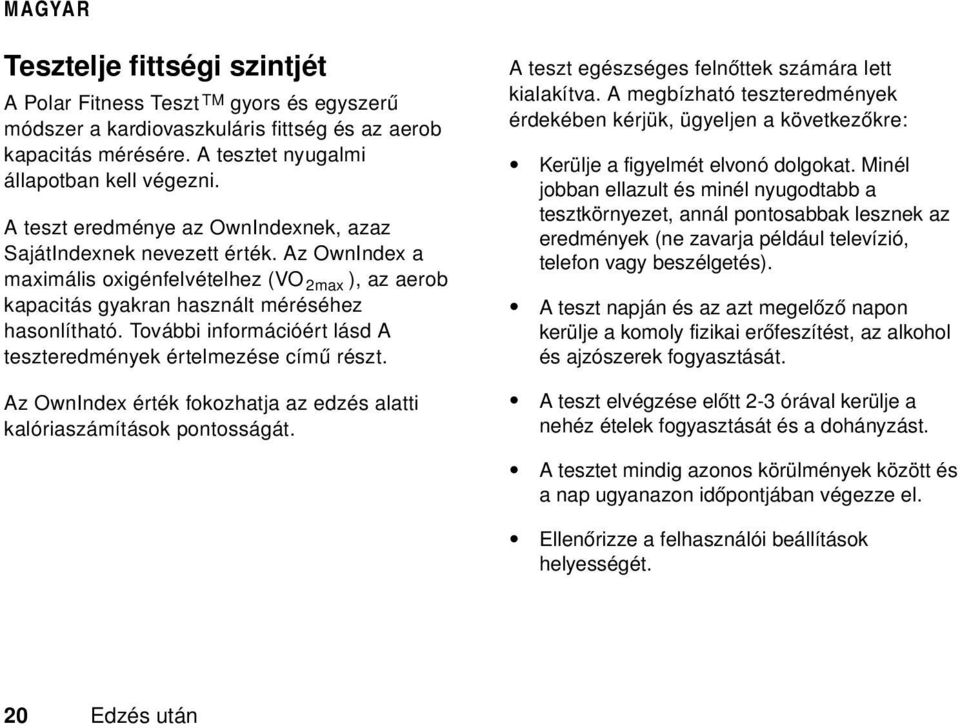 További információért lásd A teszteredmények értelmezése című részt. Az OwnIndex érték fokozhatja az edzés alatti kalóriaszámítások pontosságát. A teszt egészséges felnőttek számára lett kialakítva.