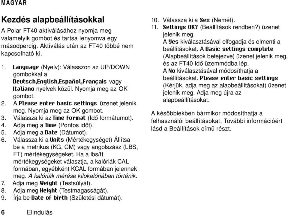 Nyomja meg az OK gombot. 3. Válassza ki az Time format (Idő formátumot). 4. Adja meg a Time (Pontos időt). 5. Adja meg a Date (Dátumot). 6.