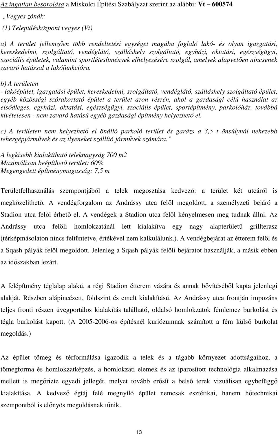 amelyek alapvetıen nincsenek zavaró hatással a lakófunkcióra.